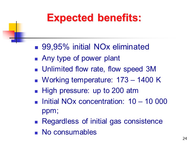 24 Expected benefits: 99,95% initial NOx eliminated Any type of power plant Unlimited flow